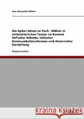 Die Epiker bitten zu Tisch. Mahlzeiten in mittelalterlichen Texten. Höfische Etikette, Kommunikationsformen und rhetorische Darstellung