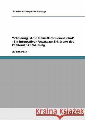 'Scheidung ist die Zukunftsform von Heirat' - Ein integrativer Ansatz zur Erklärung des Phänomens Scheidung