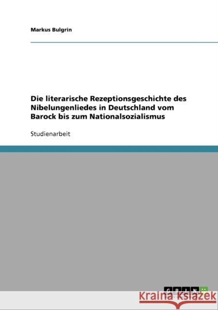 Die literarische Rezeptionsgeschichte des Nibelungenliedes in Deutschland vom Barock bis zum Nationalsozialismus