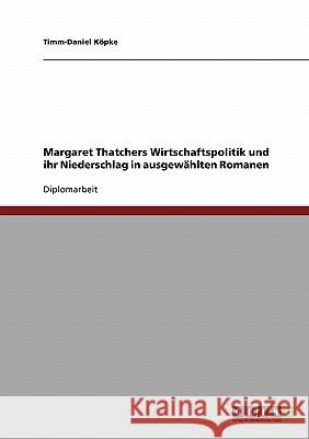 Margaret Thatchers Wirtschaftspolitik und ihr Niederschlag in ausgewählten Romanen