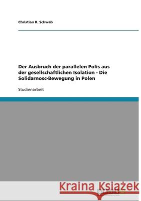 Der Ausbruch der parallelen Polis aus der gesellschaftlichen Isolation - Die Solidarnosc-Bewegung in Polen