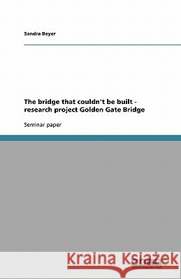 The bridge that couldn't be built - research project Golden Gate Bridge