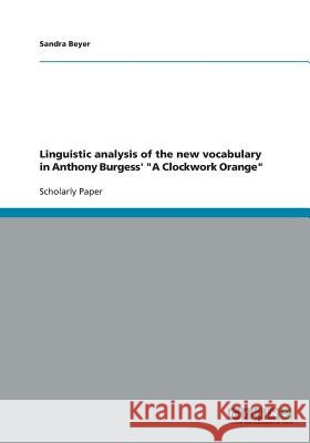 Linguistic analysis of the new vocabulary in Anthony Burgess' A Clockwork Orange