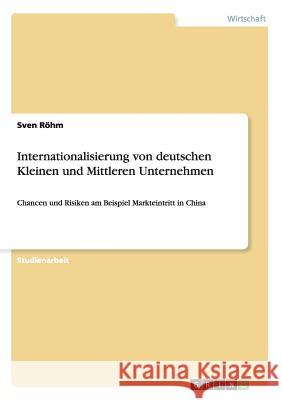 Internationalisierung von deutschen Kleinen und Mittleren Unternehmen: Chancen und Risiken am Beispiel Markteintritt in China