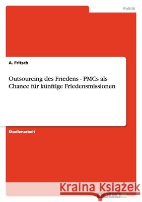 Outsourcing des Friedens - PMCs als Chance für künftige Friedensmissionen