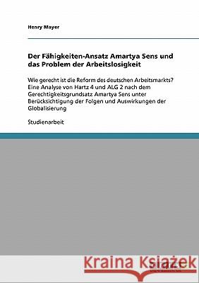 Der Fähigkeiten-Ansatz Amartya Sens und das Problem der Arbeitslosigkeit: Wie gerecht ist die Reform des deutschen Arbeitsmarkts? Eine Analyse von Har