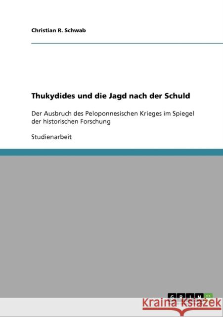 Thukydides und die Jagd nach der Schuld: Der Ausbruch des Peloponnesischen Krieges im Spiegel der historischen Forschung