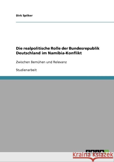 Die realpolitische Rolle der Bundesrepublik Deutschland im Namibia-Konflikt: Zwischen Bemühen und Relevanz