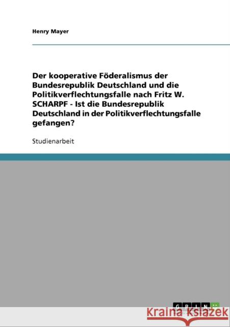 Der kooperative Föderalismus der Bundesrepublik Deutschland und die Politikverflechtungsfalle nach Fritz W. Scharpf: Ist die Bundesrepublik Deutschlan