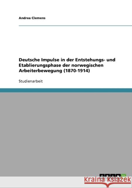 Deutsche Impulse in der Entstehungs- und Etablierungsphase der norwegischen Arbeiterbewegung (1870-1914)