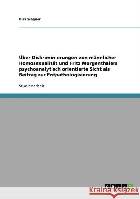 Über Diskriminierungen von männlicher Homosexualität und Fritz Morgenthalers psychoanalytisch orientierte Sicht als Beitrag zur Entpathologisierung