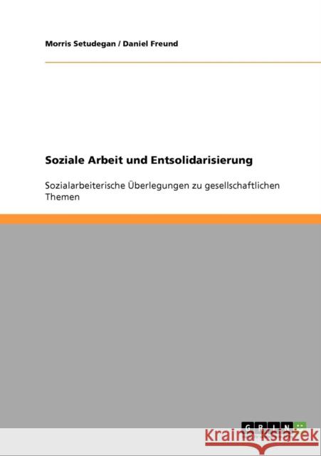 Soziale Arbeit und Entsolidarisierung: Sozialarbeiterische Überlegungen zu gesellschaftlichen Themen