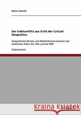 Der Irakkonflikt aus Sicht der Critical Geopolitics: Geopolitische Skripts und Weltbildkonstruktionen der politischen Eliten der USA und der BRD