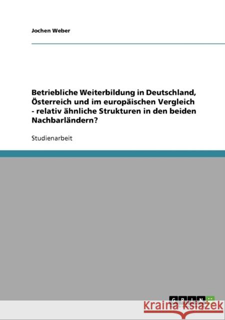 Betriebliche Weiterbildung in Deutschland, Österreich und im europäischen Vergleich - relativ ähnliche Strukturen in den beiden Nachbarländern?