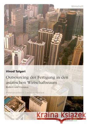 Outsourcing der Fertigung in den asiatischen Wirtschaftsraum : Risiken und Grenzen