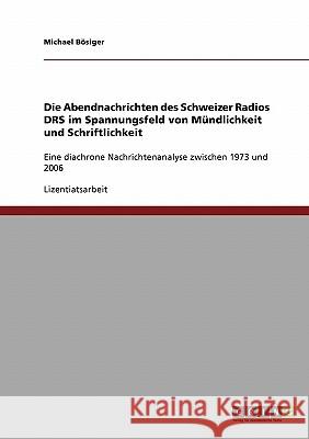 Die Abendnachrichten des Schweizer Radios DRS im Spannungsfeld von Mündlichkeit und Schriftlichkeit: Eine diachrone Nachrichtenanalyse zwischen 1973 u