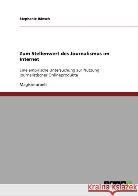 Zum Stellenwert des Journalismus im Internet: Eine empirische Untersuchung zur Nutzung journalistischer Onlineprodukte