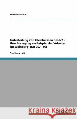 Unterteilung von Gleichnissen des NT - Ihre Auslegung am Beispiel der 'Arbeiter im Weinberg' (Mt 20,1-16)