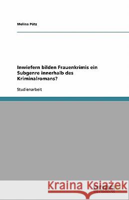 Inwiefern bilden Frauenkrimis ein Subgenre innerhalb des Kriminalromans?