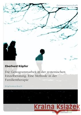 Die Genogrammarbeit in der systemischen Einzelberatung als eine Methode der Familientherapie