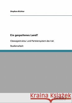 Ein gespaltenes Land?: Cleavagestruktur und Parteiensystem des Irak