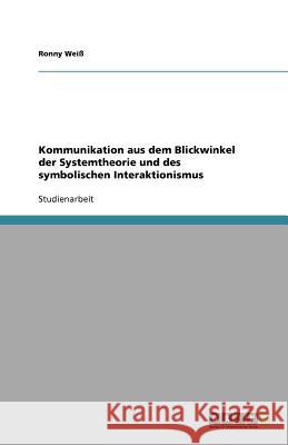 Kommunikation aus dem Blickwinkel der Systemtheorie und des symbolischen Interaktionismus