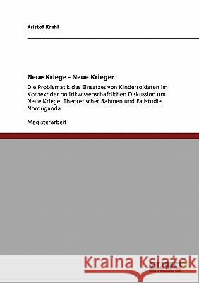 Kindersoldaten in Konflikten unserer Zeit: Die Problematik des Einsatzes von Kindersoldaten im Kontext der politikwissenschaftlichen Diskussion um Neu