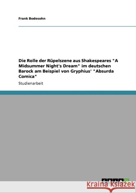 Die Rolle der Rüpelszene aus Shakespeares A Midsummer Night's Dream im deutschen Barock am Beispiel von Gryphius' Absurda Comica