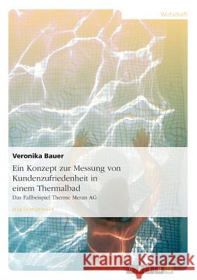 Ein Konzept zur Messung von Kundenzufriedenheit in einem Thermalbad : Das Fallbeispiel Therme Meran AG