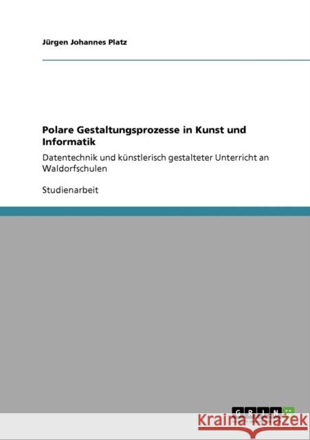 Polare Gestaltungsprozesse in Kunst und Informatik an Waldorfschulen: Datentechnik und künstlerisch gestalteter Unterricht