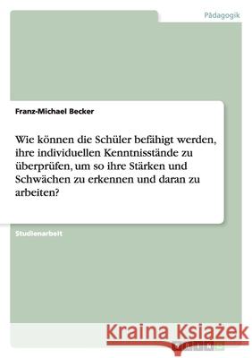 Wie können die Schüler befähigt werden, ihre individuellen Kenntnisstände zu überprüfen, um so ihre Stärken und Schwächen zu erkennen und daran zu arbeiten?