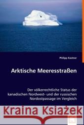 Arktische Meeresstraßen : Der völkerrechtliche Status der kanadischen Nordwest- und der russischen Nordostpassage im Vergleich