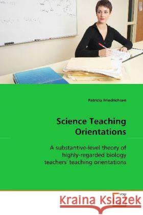 Science Teaching Orientations : A substantive-level theory of highly-regarded biology teachers' teaching orientations