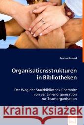 Organisationsstrukturen in Bibliotheken : Der Weg der Stadtbibliothek Chemnitz von der Linienorganisation zur Teamorganisation