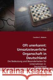 Oft unerkannt: Umsatzsteuerliche Organschaft in Deutschland : Die Bedeutung und Besonderheiten für Unternehmen in Deutschland