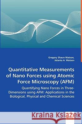 Quantitative Measurements of Nano Forces using Atomic Force Microscopy (AFM) - Quantifying Nano Forces in Three-Dimensions using AFM: Applications in