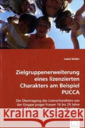 Zielgruppenerweiterung eines lizenzierten Charakters am Beispiel PUCCA : Die Übertragung des Lizenzcharakters von der Gruppe junger Frauen 16 bis 29 Jahre auf Kinder im Alter von 6 bis 12Jahren