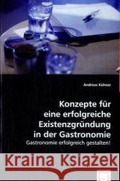 Konzepte für eine erfolgreiche Existenzgründung in der Gastronomie : Gastronomie erfolgreich gestalten!