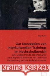 Zur Konzeption von interkulturellen Trainings im Hochschulbereich : Eine vergleichende Bedarfsanalyse am Beispiel Studierender mit und ohne Vorbereitung auf ein Auslandssemester