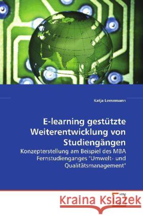 E-learning gestützte Weiterentwicklung von Studiengängen : Konzepterstellung am Beispiel des MBA Fernstudienganges 