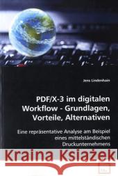 PDF/X-3 im digitalen Workflow - Grundlagen, Vorteile,Alternativen : Eine repräsentative Analyse am Beispiel einesmittelständischen Druckunternehmens