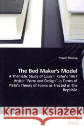 The Bed Maker's Model : A Thematic Study of Louis I. Kahn s 1961 Article Form and Design  in  Terms of Plato s Theory of Forms as Treated in The Republic