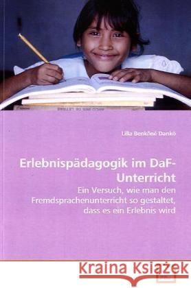 Erlebnispädagogik im DaF-Unterricht : Ein Versuch, wie man den Fremdsprachenunterricht so gestaltet, dass es ein Erlebnis wird