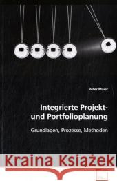 Integrierte Projekt- und Portfolioplanung : Grundlagen, Prozesse, Methoden