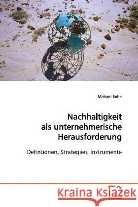 Nachhaltigkeit als unternehmerische Herausforderung : Defintionen, Strategien, Instrumente