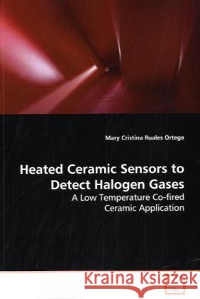 Heated Ceramic Sensors to Detect Halogen Gases : A Low Temperature Co-fired Ceramic Application