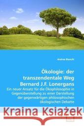 Ökologie: der transzendentale Weg Bernard J.F. Lonergans : Ein neuer Ansatz für die Ökophilosophie in Gegenüberstellung zu einer Darstellung der gegenwärtigen philosophischen ökologischen Debatte