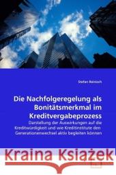 Die Nachfolgeregelung als Bonitätsmerkmal im Kreditvergabeprozess : Darstellung der Auswirkungen auf die Kreditwürdigkeit und wie Kreditinstitute den Generationenwechsel aktiv begleiten können