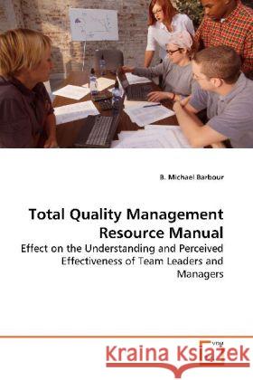 Total Quality Management Resource Manual : Effect on the Understanding and Perceived  Effectiveness of Team Leaders and Managers