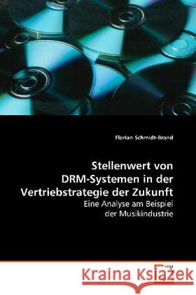 Stellenwert von DRM-Systemen in der Vertriebstrategie der Zukunft : Eine Analyse am Beispiel der Musikindustrie